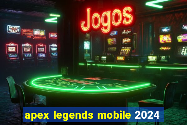 apex legends mobile 2024